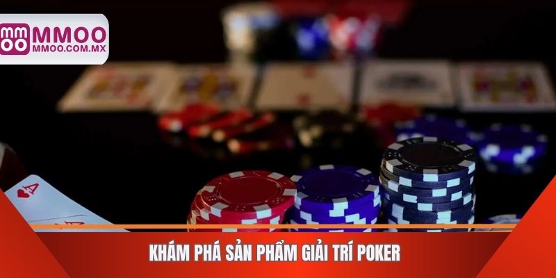 Khám phá sản phẩm giải trí poker