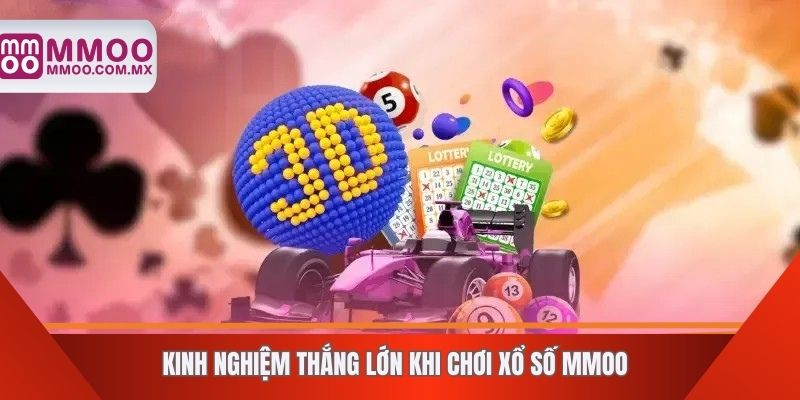 Kinh nghiệm thắng lớn khi chơi xổ số MMOO