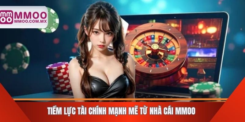 Tiềm lực tài chính mạnh mẽ từ nhà cái MMOO