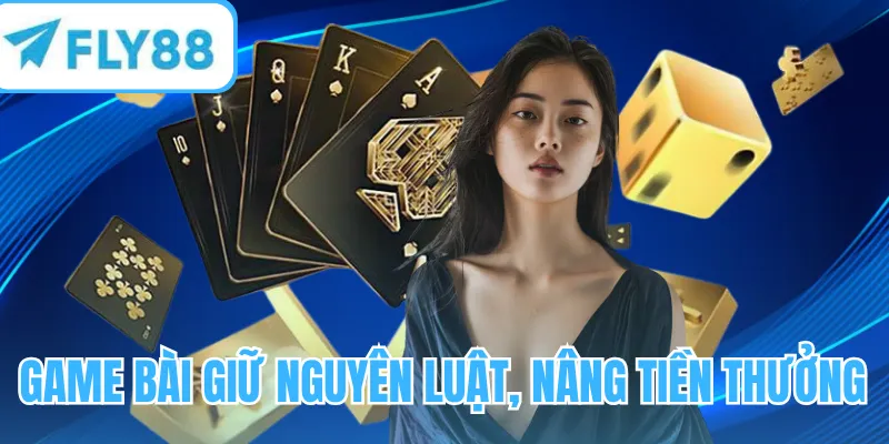 Game bài giữ nguyên luật mà nâng tiền thưởng